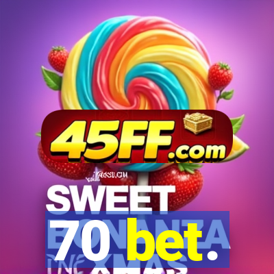 70 bet.